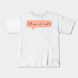 Tell Your Cat I Said Hi Kids T-Shirt